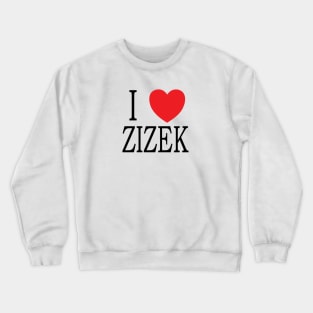 I <3 ZIZEK, I love slavoj zizek Crewneck Sweatshirt